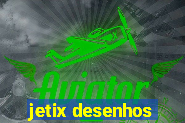 jetix desenhos